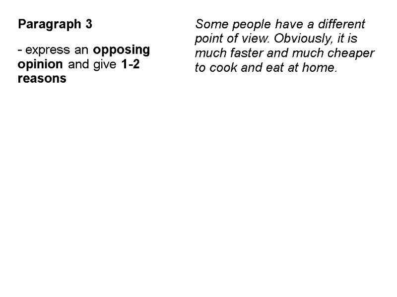 Paragraph 3  - express an opposing opinion and give 1-2 reasons  Some